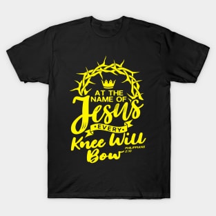 At The Name Of Jesus EVERY KNEE WILL BOW - Philippians 2:10 T-Shirt